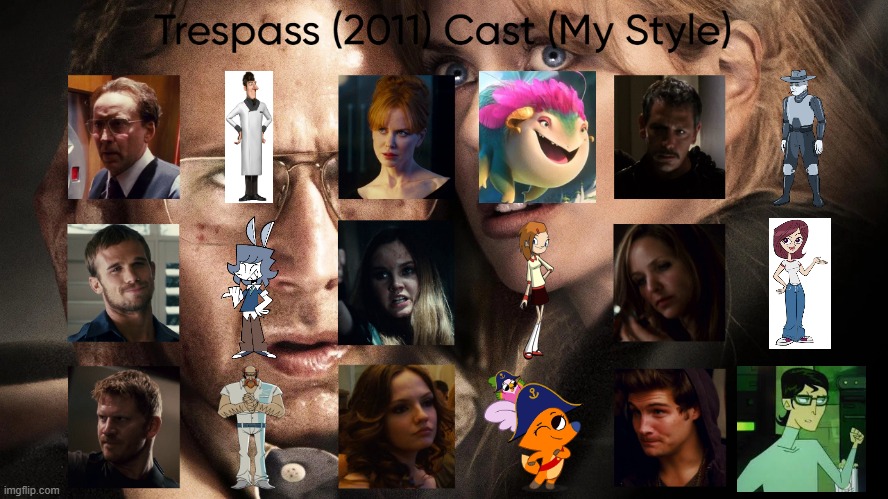 Trespass (2011) Cast (My Style) | image tagged in trespass 2011 cast my style,meme,memes,spoof cast,trespass,characters | made w/ Imgflip meme maker