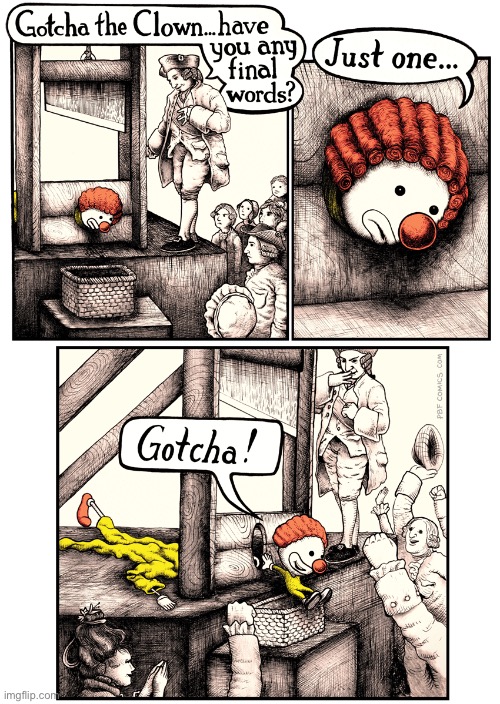 Gotcha! | image tagged in comics,pbf,clown,gotcha,guillotine,escape | made w/ Imgflip meme maker