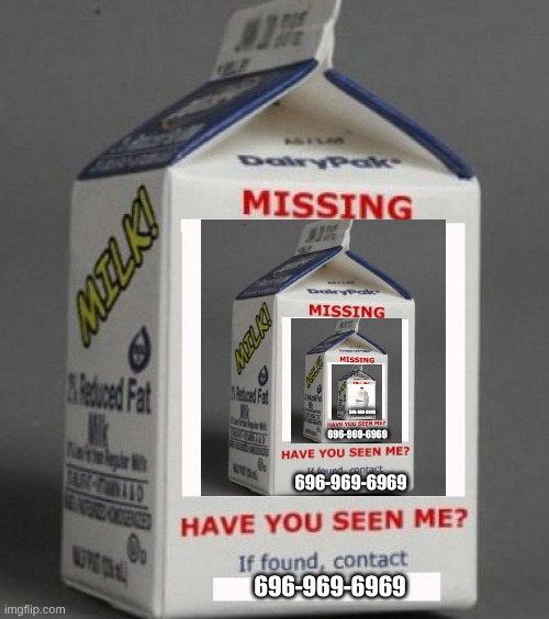 Milk carton | 696-969-6969 696-969-6969 696-969-6969 696-969-6969 | image tagged in milk carton | made w/ Imgflip meme maker