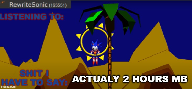 New rewrite temp | ACTUALY 2 HOURS MB | image tagged in new rewrite temp | made w/ Imgflip meme maker
