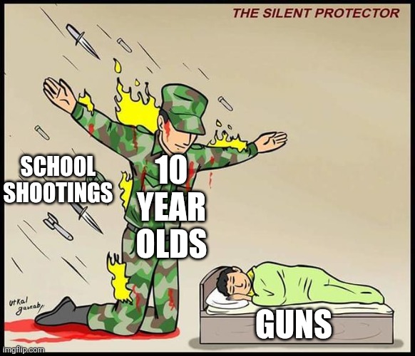 Good job, 10 year old | 10 YEAR OLDS; SCHOOL SHOOTINGS; GUNS | image tagged in the silent protector,dumb erika,america | made w/ Imgflip meme maker