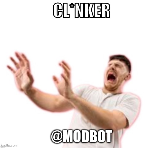 @modbot, this image says what you are | @MODBOT | image tagged in cl nker | made w/ Imgflip meme maker
