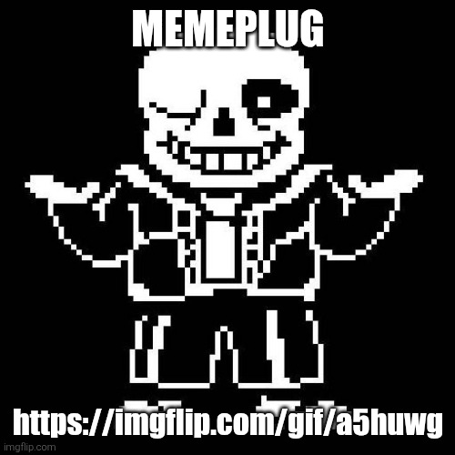 sans undertale | MEMEPLUG; https://imgflip.com/gif/a5huwg | image tagged in sans undertale | made w/ Imgflip meme maker