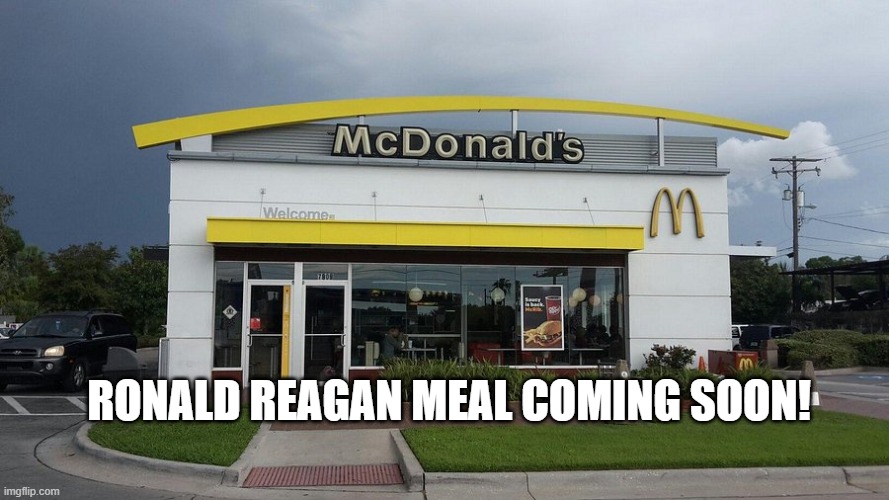 I'M GETTING HYPED | RONALD REAGAN MEAL COMING SOON! | image tagged in ronald reagan,mcdonalds,funny | made w/ Imgflip meme maker
