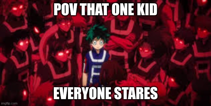 me against the world | POV THAT ONE KID; EVERYONE STARES | image tagged in me against the world | made w/ Imgflip meme maker