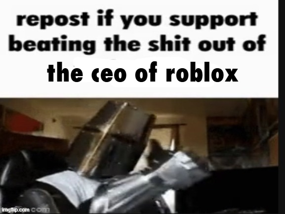 repost if you support beating the shit out of pedophiles | the ceo of roblox | image tagged in repost if you support beating the shit out of pedophiles | made w/ Imgflip meme maker