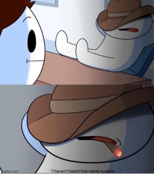 image tagged in i havent heard that name in years | made w/ Imgflip meme maker