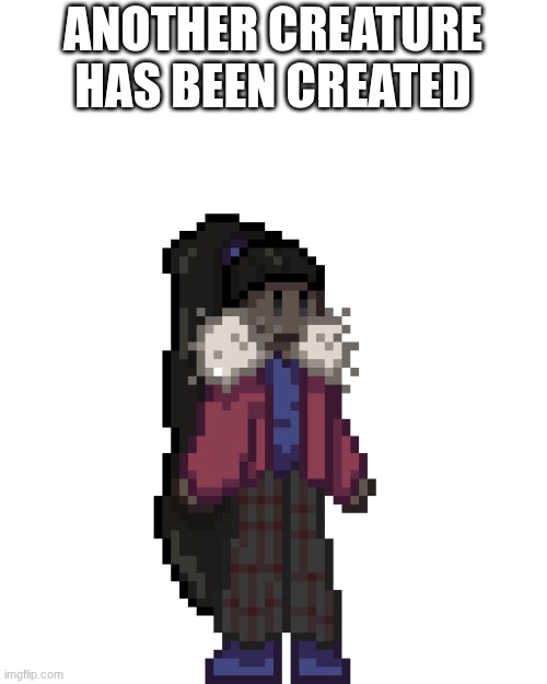 he's so silly | ANOTHER CREATURE HAS BEEN CREATED | image tagged in e | made w/ Imgflip meme maker