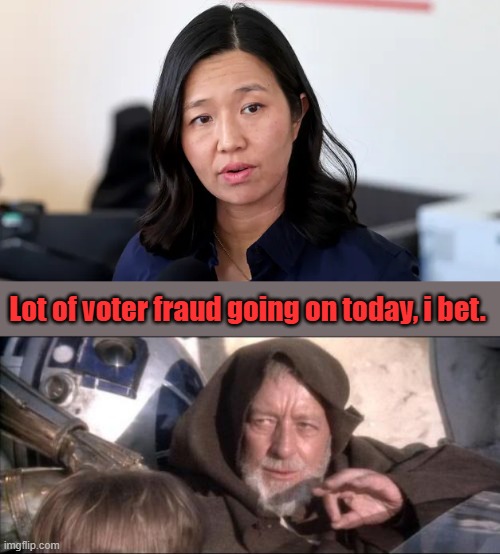 Lot of voter fraud going on today, i bet. | image tagged in memes,these aren't the droids you were looking for | made w/ Imgflip meme maker