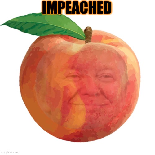Only impeached because of the libs | IMPEACHED | image tagged in peach,donald trump,trump | made w/ Imgflip meme maker