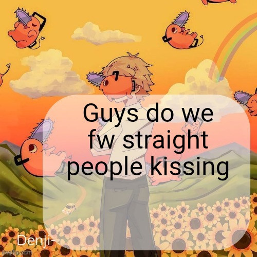 Denji announcement template | Guys do we fw straight people kissing | image tagged in denji announcement template | made w/ Imgflip meme maker