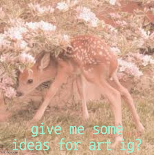 pixel art btw | give me some ideas for art ig? | image tagged in traumadeercore | made w/ Imgflip meme maker
