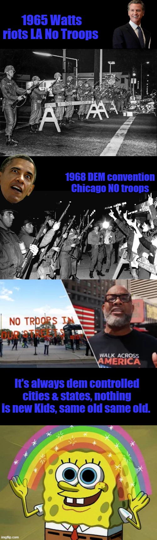 ITS illegal destroying democracy Dems  whine ..Waaaaaaaa Orange man bad | 1965 Watts riots LA No Troops; 1968 DEM convention Chicago NO troops; It's always dem controlled cities & states, nothing is new Kids, same old same old. | image tagged in memes,imagination spongebob | made w/ Imgflip meme maker