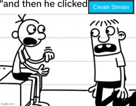 And then he clicked submit image | image tagged in and then he clicked submit image | made w/ Imgflip meme maker