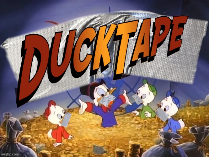 Ducktape | image tagged in ducktape | made w/ Imgflip meme maker