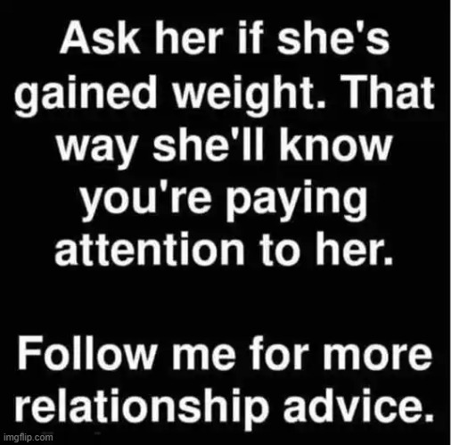 Damned if you do, damned if you don't | image tagged in men and women,difference between men and women,spot the difference,maybe not the best advice,pay attention,know the difference | made w/ Imgflip meme maker