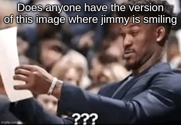 ​ | Does anyone have the version of this image where jimmy is smiling | image tagged in jimmy butler reading | made w/ Imgflip meme maker