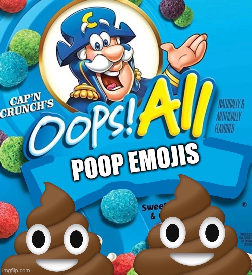 oops | POOP EMOJIS | image tagged in oops all berries | made w/ Imgflip meme maker