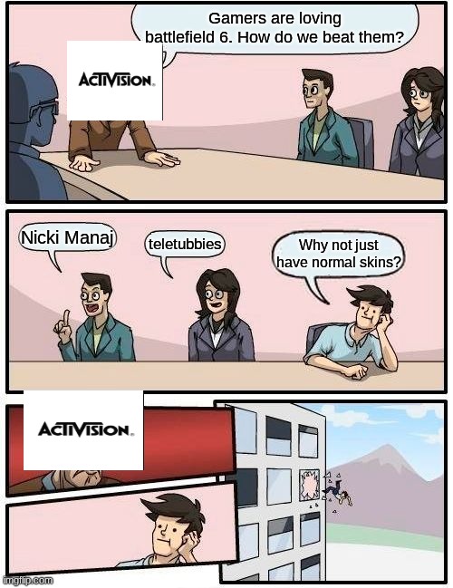 Call of dogshit: Bad odor 7 | Gamers are loving battlefield 6. How do we beat them? Nicki Manaj; teletubbies; Why not just have normal skins? | image tagged in memes,boardroom meeting suggestion | made w/ Imgflip meme maker