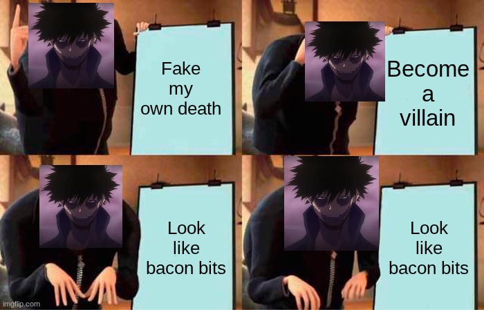 Gru's Plan | Fake my own death; Become a villain; Look like bacon bits; Look like bacon bits | image tagged in memes,gru's plan | made w/ Imgflip meme maker