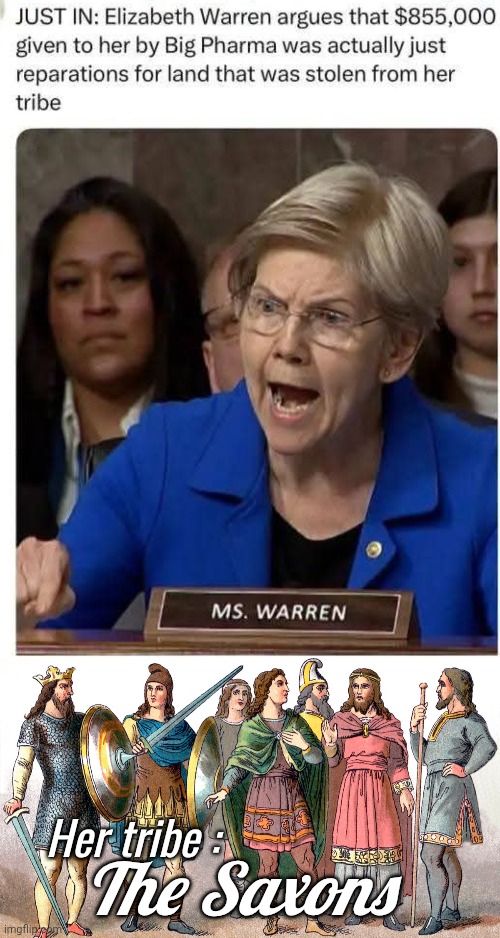 Fauxcahontas Warren and her Tribe | Her tribe :; The Saxons | image tagged in saxons,elizabeth warren,tribe | made w/ Imgflip meme maker