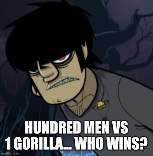 HUNDRED MEN VS 1 GORILLA... WHO WINS? | made w/ Imgflip meme maker