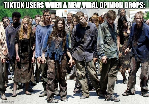 tiktok | TIKTOK USERS WHEN A NEW VIRAL OPINION DROPS: | image tagged in walking dead meme,tiktok,memes,funny,opinion | made w/ Imgflip meme maker