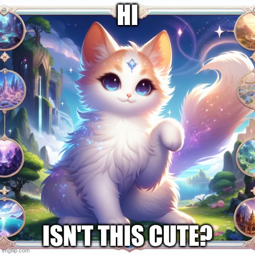 lil' cat o' luck | HI; ISN'T THIS CUTE? | image tagged in cute cat in genshin impact | made w/ Imgflip meme maker