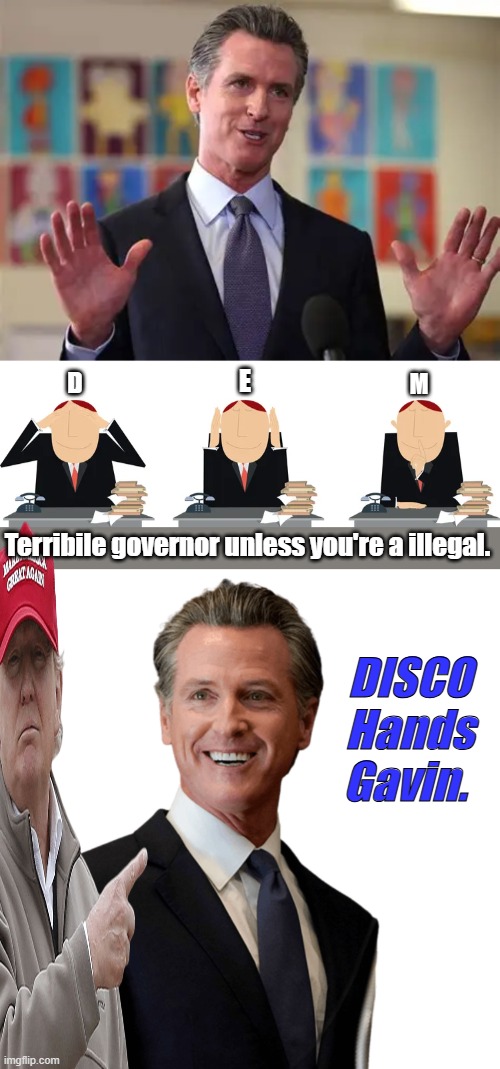 Slickster, Flim Flam Man, Con man. Pick one. Nancy's nephew was there ever any doubt? I wonder how many 50K refr. he's got | E; D; M; Terribile governor unless you're a illegal. DISCO Hands Gavin. | image tagged in gavin newsom weasely | made w/ Imgflip meme maker