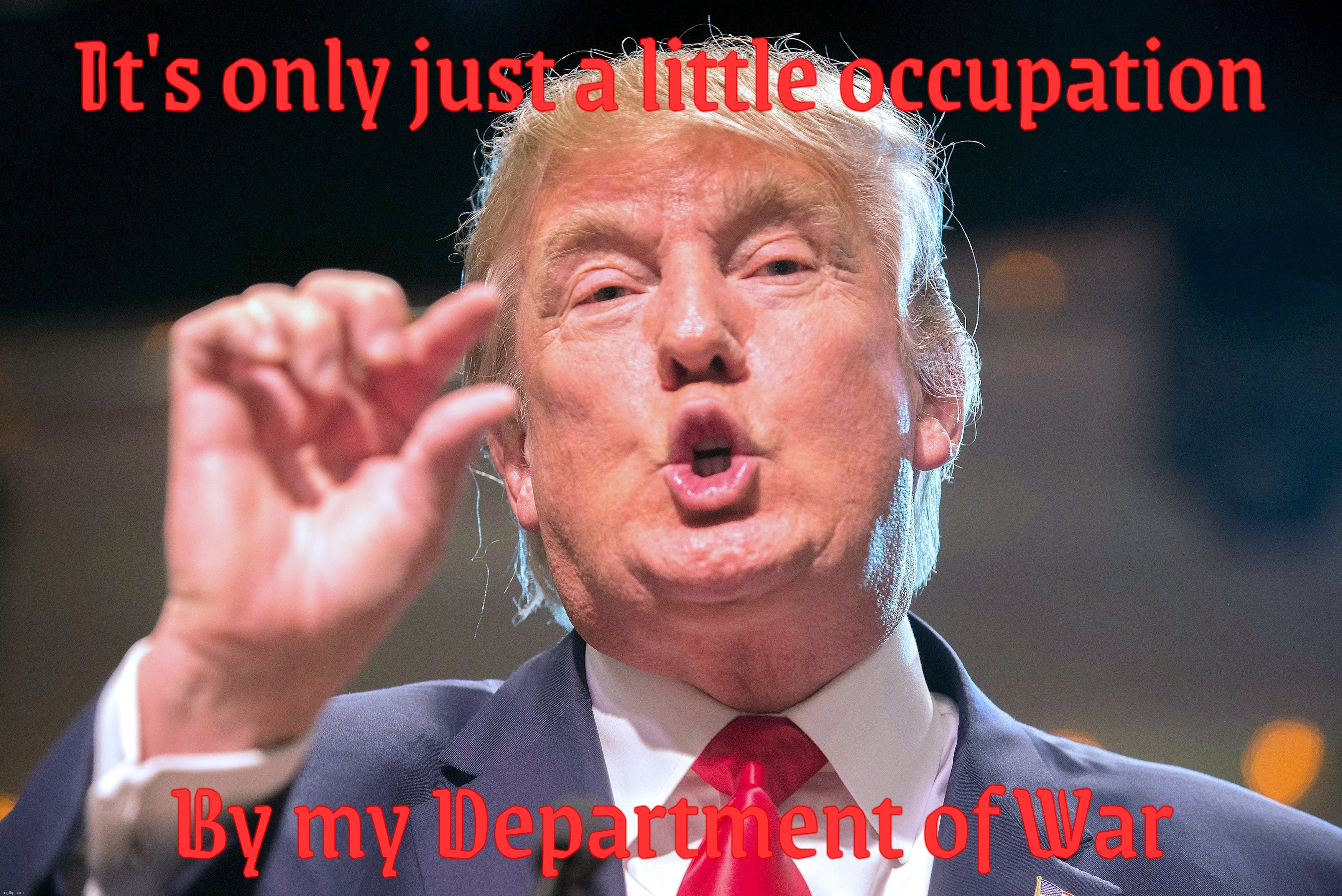 It's only just a little occupation By my Department of War | made w/ Imgflip meme maker
