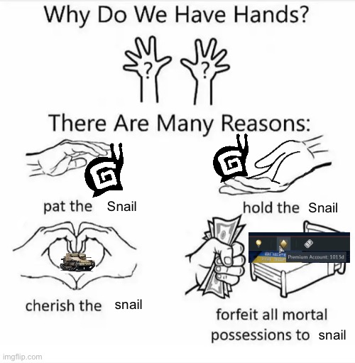 Must... not... go... outside... | Snail; Snail; snail; snail | image tagged in why do we have hands all blank,war thunder | made w/ Imgflip meme maker