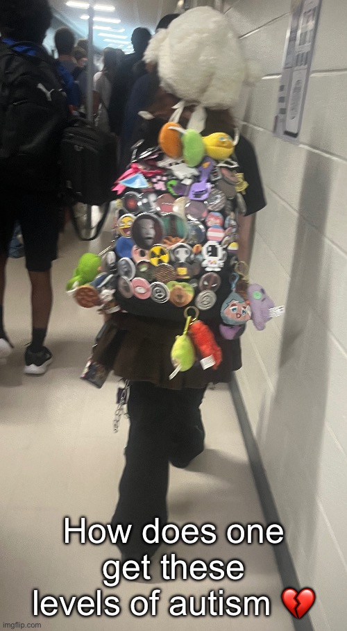 How does one get these levels of autism 💔 | image tagged in msmg | made w/ Imgflip meme maker
