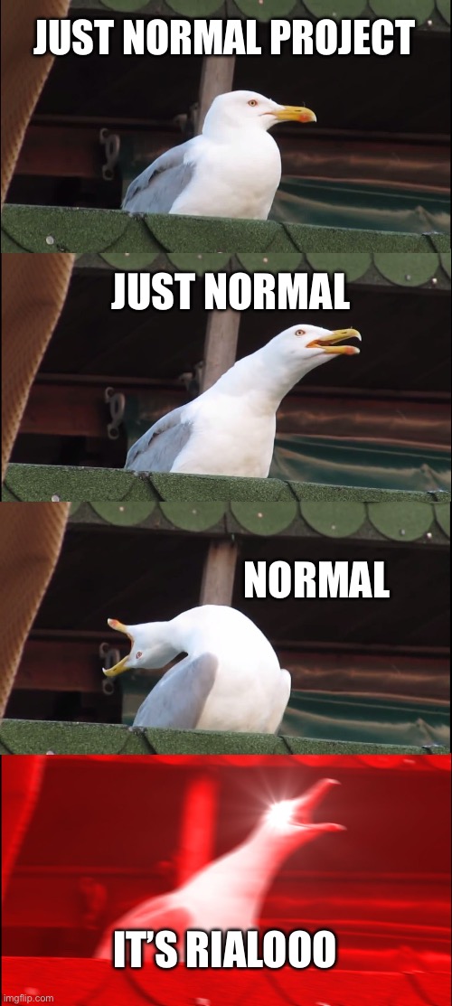 Inhaling Seagull | JUST NORMAL PROJECT; JUST NORMAL; NORMAL; IT’S RIALOOO | image tagged in memes,inhaling seagull | made w/ Imgflip meme maker