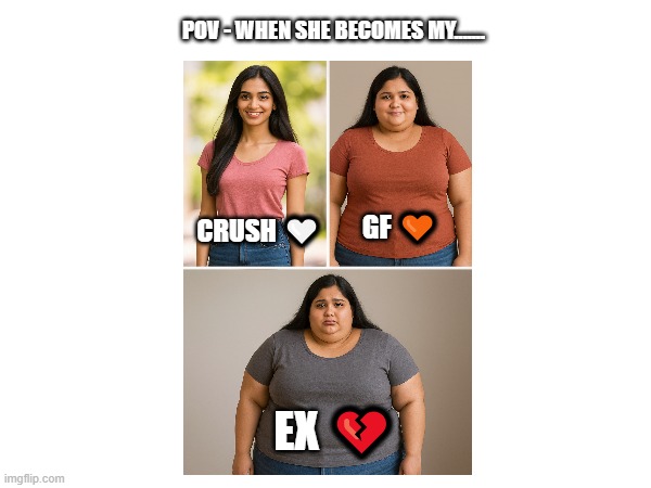 op | POV - WHEN SHE BECOMES MY....... GF 🧡; CRUSH 🤍; EX 💔 | image tagged in this is where i'd put my trophy if i had one | made w/ Imgflip meme maker