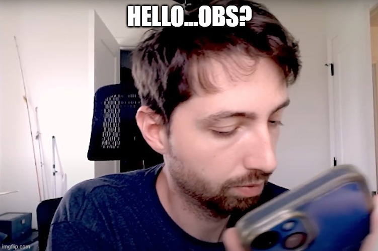 HELLO...OBS? | made w/ Imgflip meme maker