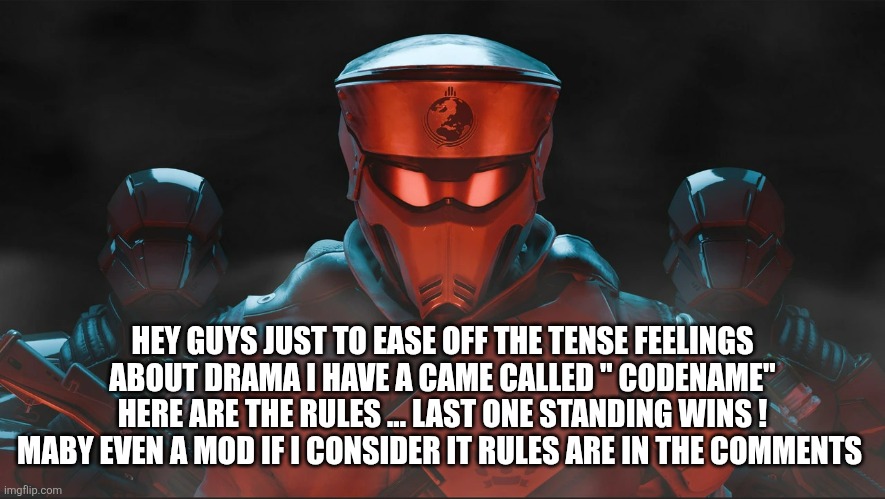Helldivers 2 Traitorous Stare | HEY GUYS JUST TO EASE OFF THE TENSE FEELINGS ABOUT DRAMA I HAVE A CAME CALLED " CODENAME" HERE ARE THE RULES ... LAST ONE STANDING WINS ! MABY EVEN A MOD IF I CONSIDER IT RULES ARE IN THE COMMENTS | image tagged in helldivers 2 traitorous stare | made w/ Imgflip meme maker