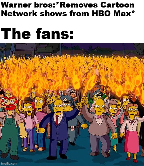 The current state of HBO Max(Just buy the DVD's or blu rays) | Warner bros:*Removes Cartoon Network shows from HBO Max*; The fans: | image tagged in angry mob,hbo max,cartoon network,warner bros,fandom | made w/ Imgflip meme maker