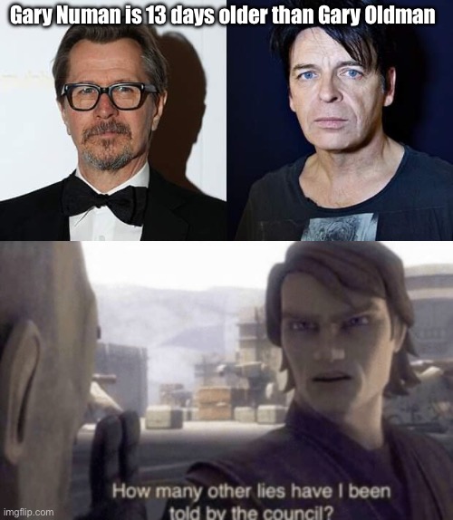 The Older Gary | Gary Numan is 13 days older than Gary Oldman | image tagged in garry oldman gary numan,how many other lies have i been told by the council,older,new | made w/ Imgflip meme maker