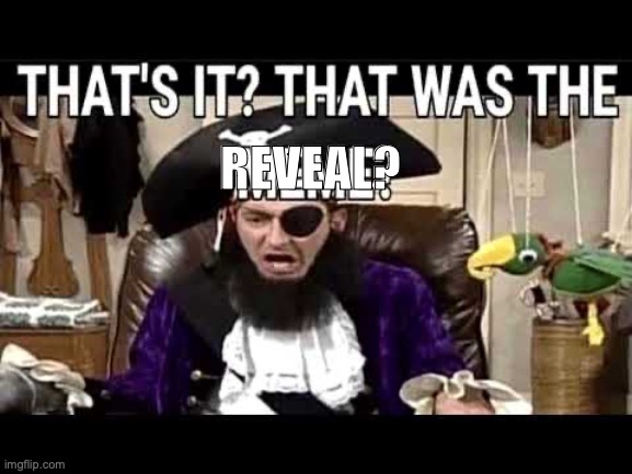 that's it? that's was the meme? | REVEAL? | image tagged in that's it that's was the meme | made w/ Imgflip meme maker
