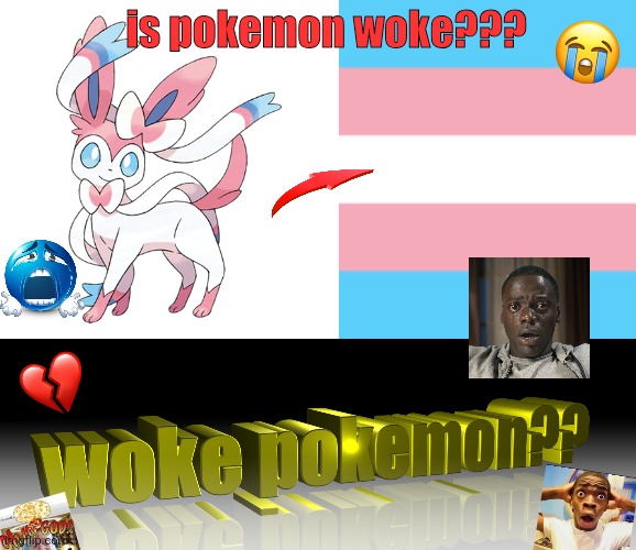 POKEMON IS WOKE GUYS | is pokemon woke??? | made w/ Imgflip meme maker