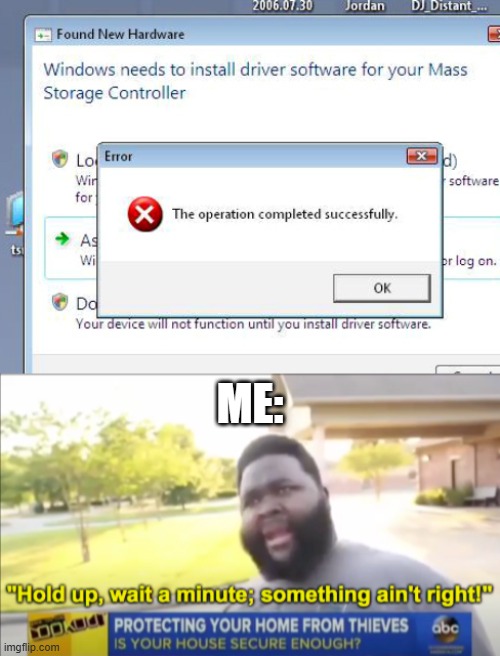 the operation failed successfully. wait, WHAT?! | ME: | image tagged in hold up wait a minute something aint right | made w/ Imgflip meme maker
