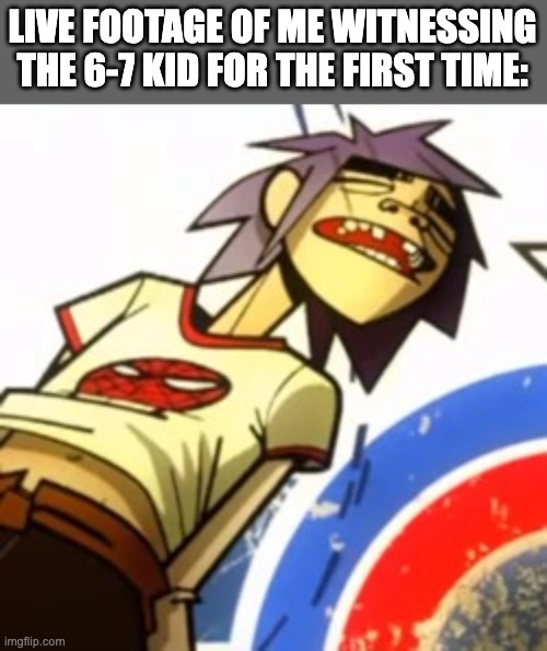 plz tell me im not the only one | LIVE FOOTAGE OF ME WITNESSING THE 6-7 KID FOR THE FIRST TIME: | image tagged in memes,blank transparent square,help | made w/ Imgflip meme maker