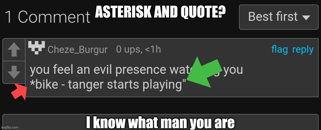 ASTERISK AND QUOTE? I know what man you are | made w/ Imgflip meme maker