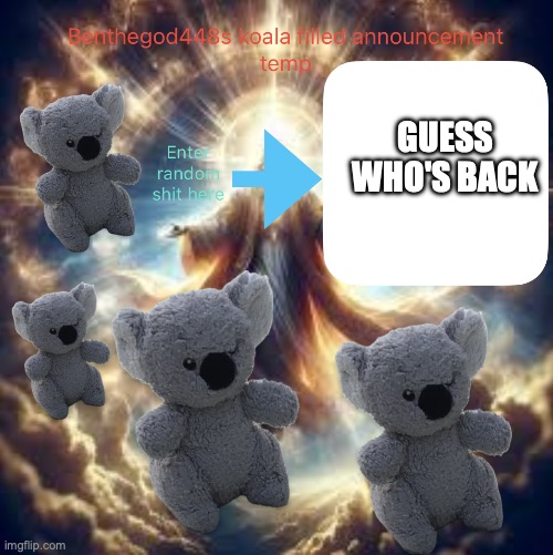 im back | GUESS WHO'S BACK | image tagged in benthegod448 announcement temp | made w/ Imgflip meme maker