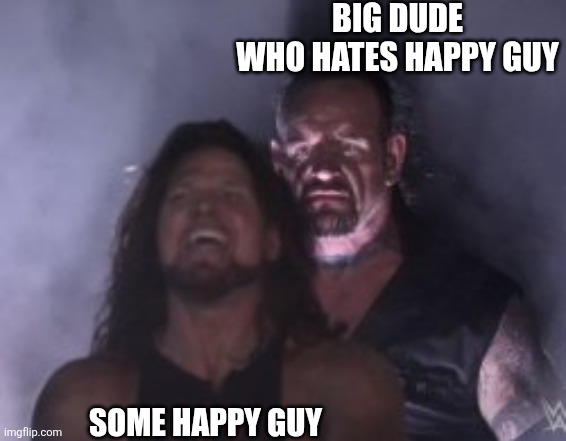 Ahhhhhh. | BIG DUDE WHO HATES HAPPY GUY; SOME HAPPY GUY | image tagged in behind you | made w/ Imgflip meme maker