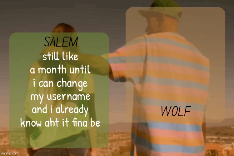 moons and foxed - salem n wolf temp | still like a month until i can change my username and i already know aht it fina be | image tagged in moons and foxed - salem n wolf temp | made w/ Imgflip meme maker