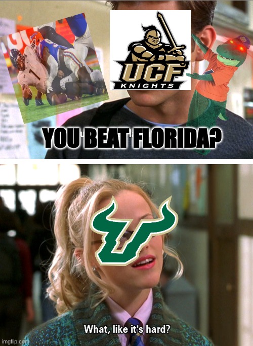 UCF Knights meme | YOU BEAT FLORIDA? | image tagged in you got into harvard law template,memes,college football,florida,sports,nfl memes | made w/ Imgflip meme maker