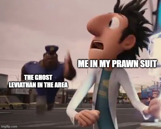 the subnautica void | ME IN MY PRAWN SUIT; THE GHOST LEVIATHAN IN THE AREA | image tagged in officer earl | made w/ Imgflip meme maker