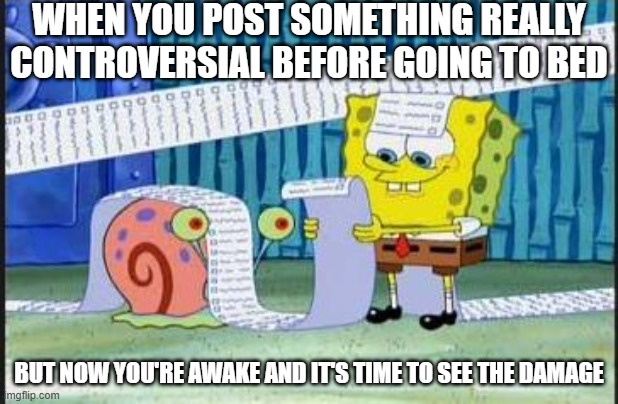 "That's a lot of damage!" -Phil Swift | WHEN YOU POST SOMETHING REALLY CONTROVERSIAL BEFORE GOING TO BED; BUT NOW YOU'RE AWAKE AND IT'S TIME TO SEE THE DAMAGE | image tagged in really long list,memes,social media,funny | made w/ Imgflip meme maker