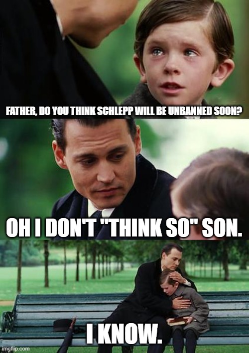 #FREESCHLEPP | FATHER, DO YOU THINK SCHLEPP WILL BE UNBANNED SOON? OH I DON'T "THINK SO" SON. I KNOW. | image tagged in memes,finding neverland,roblox,freeschlepp | made w/ Imgflip meme maker
